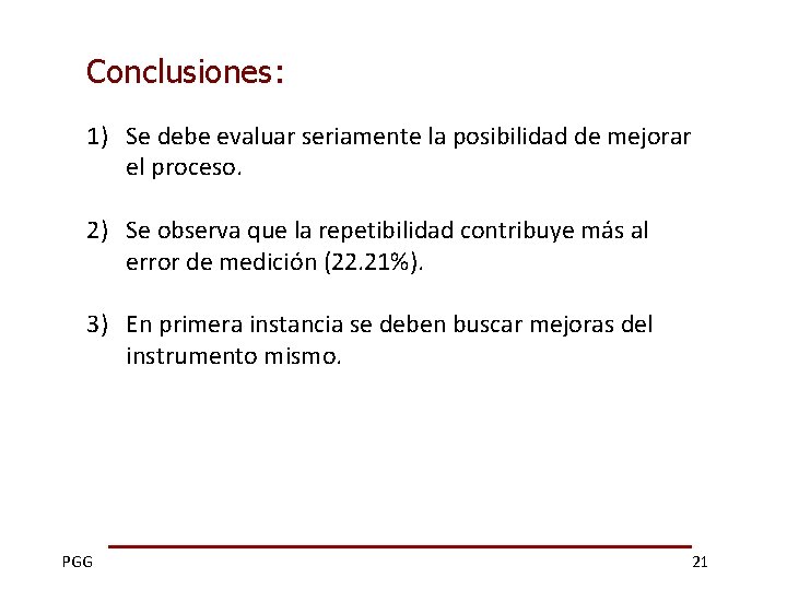 Conclusiones: 1) Se debe evaluar seriamente la posibilidad de mejorar el proceso. 2) Se