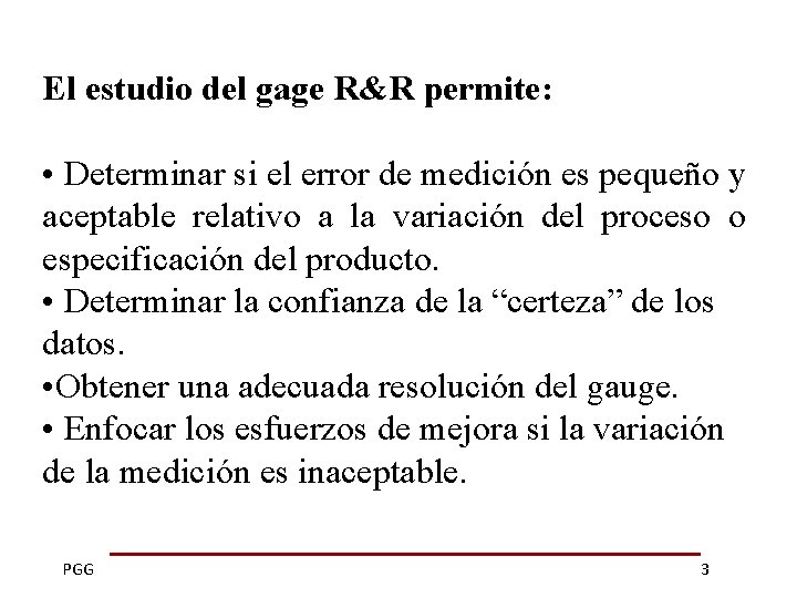 El estudio del gage R&R permite: • Determinar si el error de medición es