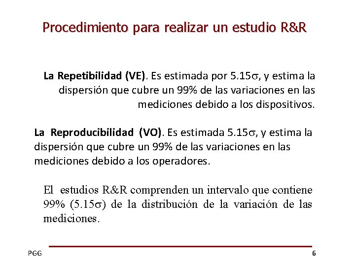 Procedimiento para realizar un estudio R&R La Repetibilidad (VE). Es estimada por 5. 15