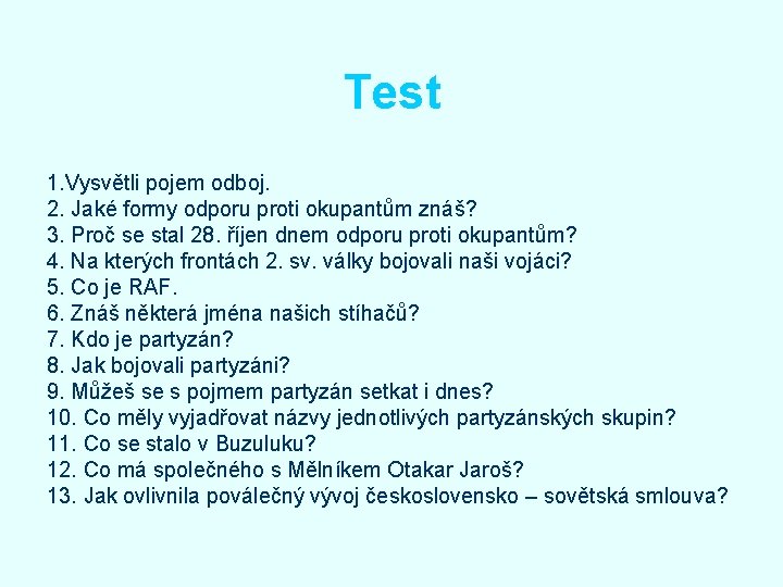 Test 1. Vysvětli pojem odboj. 2. Jaké formy odporu proti okupantům znáš? 3. Proč