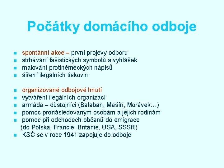 Počátky domácího odboje n n n n n spontánní akce – první projevy odporu