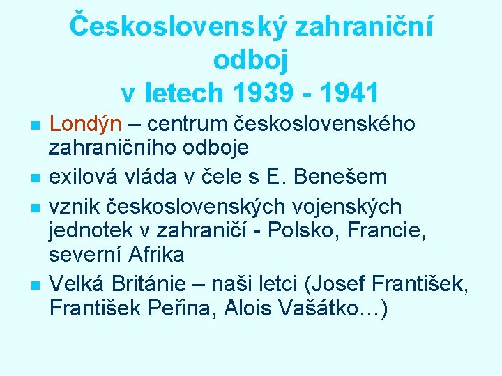 Československý zahraniční odboj v letech 1939 - 1941 n n Londýn – centrum československého