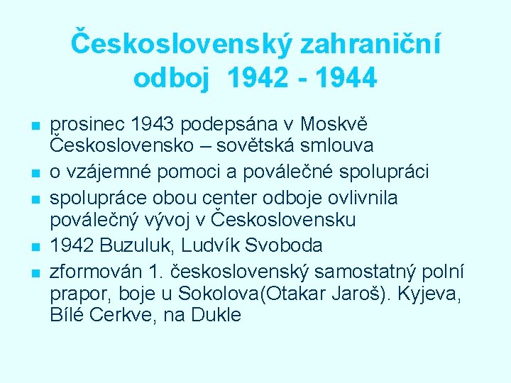 Československý zahraniční odboj 1942 - 1944 n n n prosinec 1943 podepsána v Moskvě