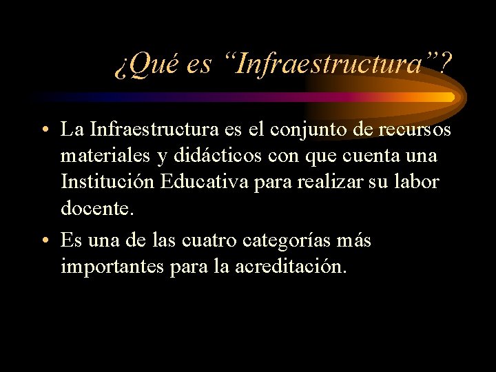 ¿Qué es “Infraestructura”? • La Infraestructura es el conjunto de recursos materiales y didácticos