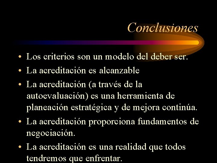 Conclusiones • Los criterios son un modelo del deber ser. • La acreditación es