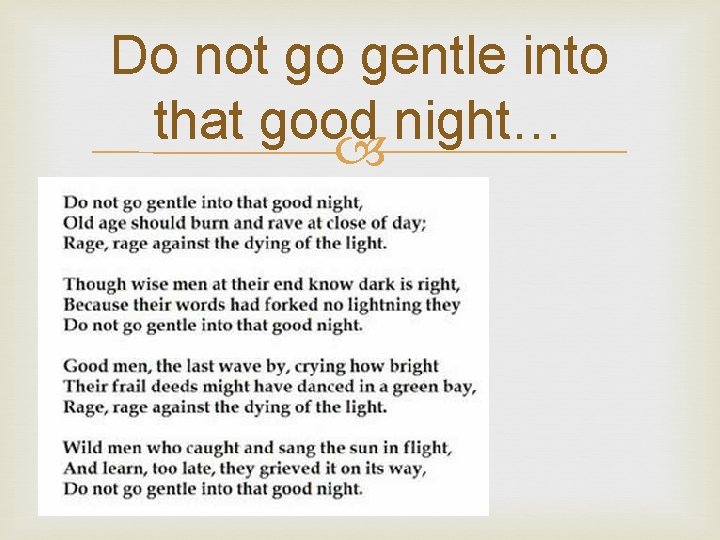 Do not go gentle into that good night… 
