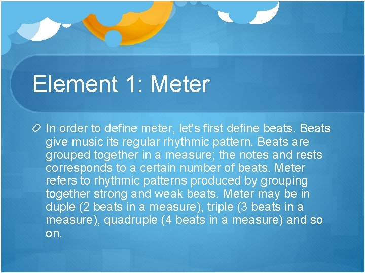 Element 1: Meter In order to define meter, let's first define beats. Beats give