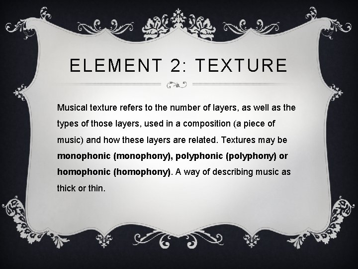ELEMENT 2: TEXTURE Musical texture refers to the number of layers, as well as