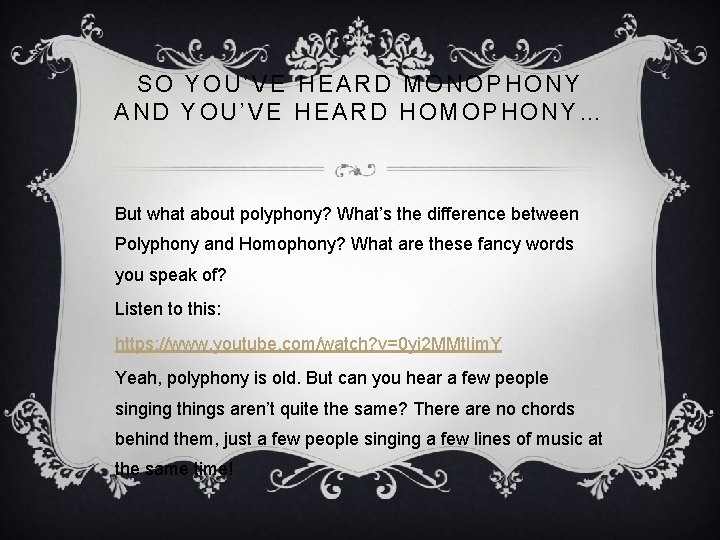 SO YOU’VE HEARD MONOPHONY AND YOU’VE HEARD HOMOPHONY… But what about polyphony? What’s the