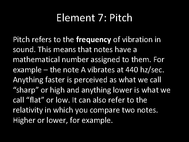 Element 7: Pitch refers to the frequency of vibration in sound. This means that