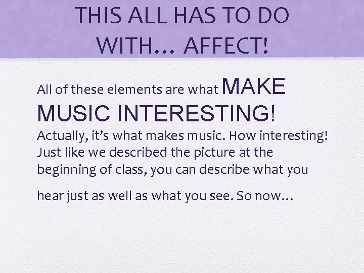 THIS ALL HAS TO DO WITH… AFFECT! MAKE MUSIC INTERESTING! All of these elements