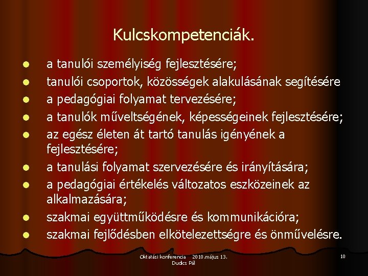 Kulcskompetenciák. l l l l l a tanulói személyiség fejlesztésére; tanulói csoportok, közösségek alakulásának Kulcskompetenciák. l l l l l a tanulói személyiség fejlesztésére; tanulói csoportok, közösségek alakulásának