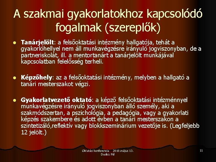 A szakmai gyakorlatokhoz kapcsolódó fogalmak (szereplők) l Tanárjelölt: a felsőoktatási intézmény hallgatója, tehát a A szakmai gyakorlatokhoz kapcsolódó fogalmak (szereplők) l Tanárjelölt: a felsőoktatási intézmény hallgatója, tehát a