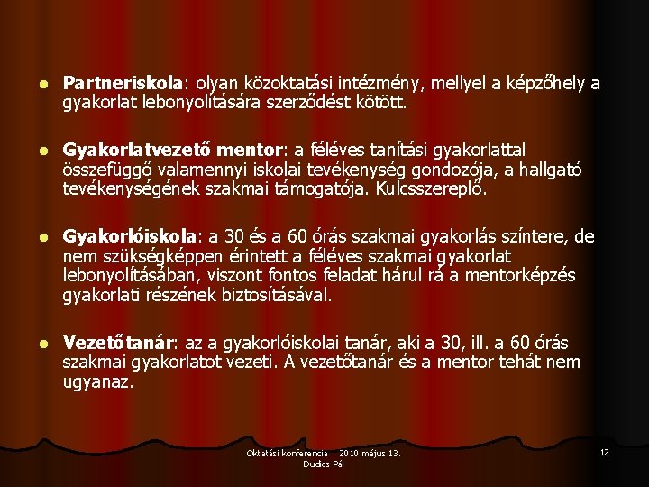 l Partneriskola: olyan közoktatási intézmény, mellyel a képzőhely a gyakorlat lebonyolítására szerződést kötött. l l Partneriskola: olyan közoktatási intézmény, mellyel a képzőhely a gyakorlat lebonyolítására szerződést kötött. l