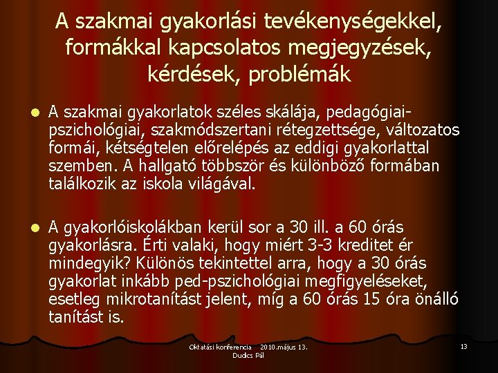 A szakmai gyakorlási tevékenységekkel, formákkal kapcsolatos megjegyzések, kérdések, problémák l A szakmai gyakorlatok széles A szakmai gyakorlási tevékenységekkel, formákkal kapcsolatos megjegyzések, kérdések, problémák l A szakmai gyakorlatok széles