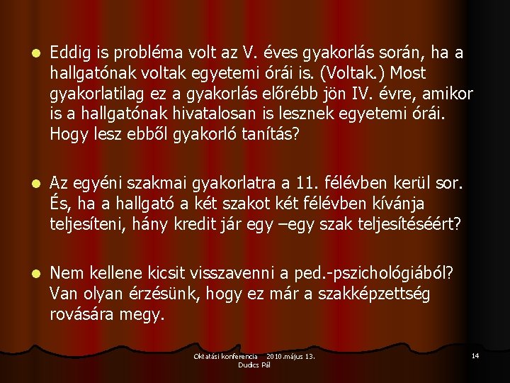 l Eddig is probléma volt az V. éves gyakorlás során, ha a hallgatónak voltak l Eddig is probléma volt az V. éves gyakorlás során, ha a hallgatónak voltak