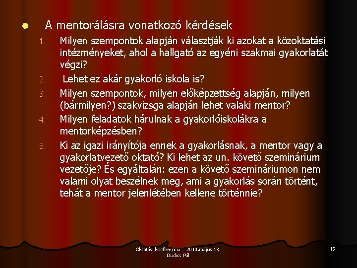 l A mentorálásra vonatkozó kérdések 1. 2. 3. 4. 5. Milyen szempontok alapján választják l A mentorálásra vonatkozó kérdések 1. 2. 3. 4. 5. Milyen szempontok alapján választják
