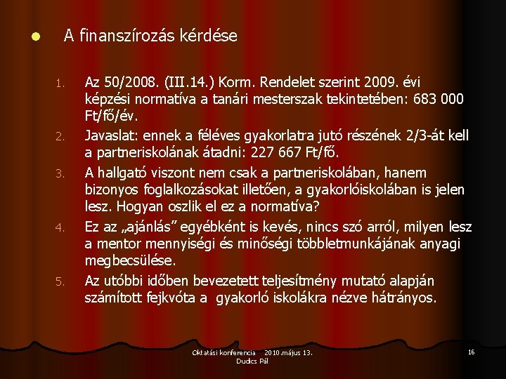 l A finanszírozás kérdése 1. 2. 3. 4. 5. Az 50/2008. (III. 14. ) l A finanszírozás kérdése 1. 2. 3. 4. 5. Az 50/2008. (III. 14. )