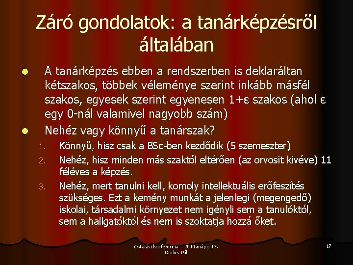 Záró gondolatok: a tanárképzésről általában l l A tanárképzés ebben a rendszerben is deklaráltan Záró gondolatok: a tanárképzésről általában l l A tanárképzés ebben a rendszerben is deklaráltan