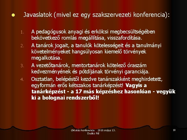 l Javaslatok (mivel ez egy szakszervezeti konferencia): 1. 2. 3. 4. A pedagógusok anyagi l Javaslatok (mivel ez egy szakszervezeti konferencia): 1. 2. 3. 4. A pedagógusok anyagi