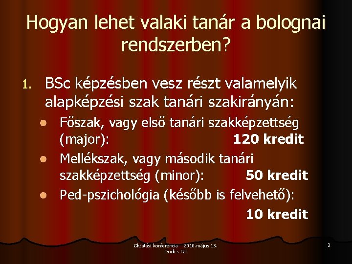 Hogyan lehet valaki tanár a bolognai rendszerben? 1. BSc képzésben vesz részt valamelyik alapképzési Hogyan lehet valaki tanár a bolognai rendszerben? 1. BSc képzésben vesz részt valamelyik alapképzési