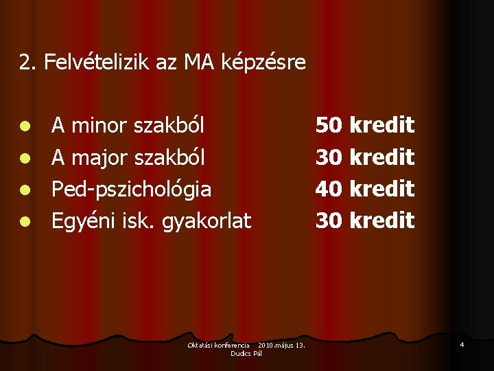2. Felvételizik az MA képzésre l l A minor szakból A major szakból Ped-pszichológia 2. Felvételizik az MA képzésre l l A minor szakból A major szakból Ped-pszichológia
