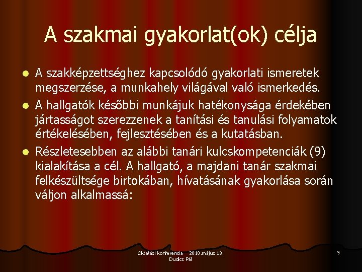 A szakmai gyakorlat(ok) célja A szakképzettséghez kapcsolódó gyakorlati ismeretek megszerzése, a munkahely világával való A szakmai gyakorlat(ok) célja A szakképzettséghez kapcsolódó gyakorlati ismeretek megszerzése, a munkahely világával való