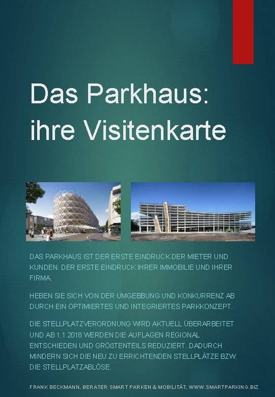 Das Parkhaus: ihre Visitenkarte DAS PARKHAUS IST DER ERSTE EINDRUCK DER MIETER UND KUNDEN.