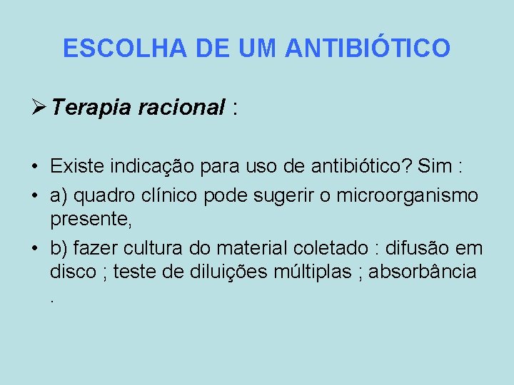 ESCOLHA DE UM ANTIBIÓTICO Ø Terapia racional : • Existe indicação para uso de