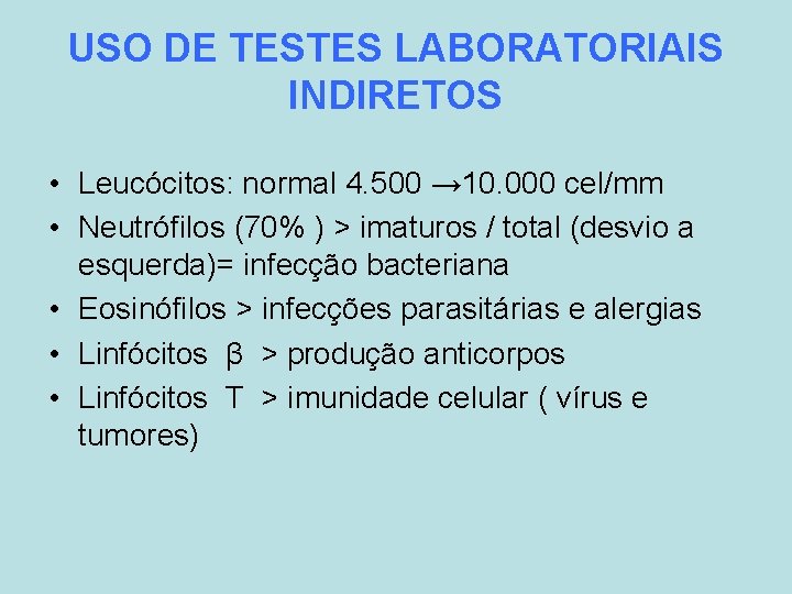 USO DE TESTES LABORATORIAIS INDIRETOS • Leucócitos: normal 4. 500 → 10. 000 cel/mm