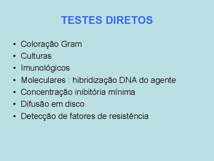 TESTES DIRETOS • • Coloração Gram Culturas Imunológicos Moleculares : hibridização DNA do agente