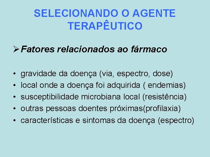 SELECIONANDO O AGENTE TERAPÊUTICO Ø Fatores relacionados ao fármaco • • • gravidade da