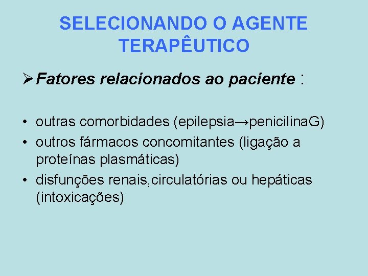 SELECIONANDO O AGENTE TERAPÊUTICO Ø Fatores relacionados ao paciente : • outras comorbidades (epilepsia→penicilina.