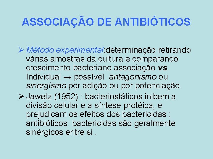 ASSOCIAÇÃO DE ANTIBIÓTICOS Ø Método experimental: determinação retirando várias amostras da cultura e comparando