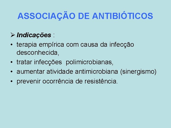 ASSOCIAÇÃO DE ANTIBIÓTICOS Ø Indicações : • terapia empírica com causa da infecção desconhecida,