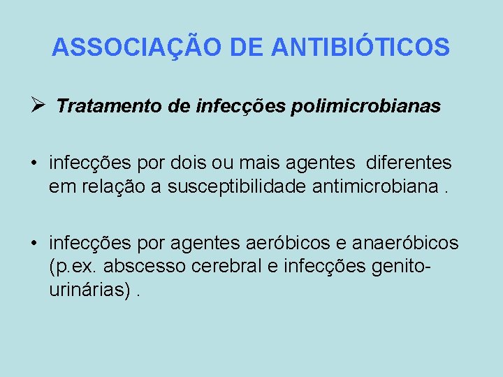 ASSOCIAÇÃO DE ANTIBIÓTICOS Ø Tratamento de infecções polimicrobianas • infecções por dois ou mais