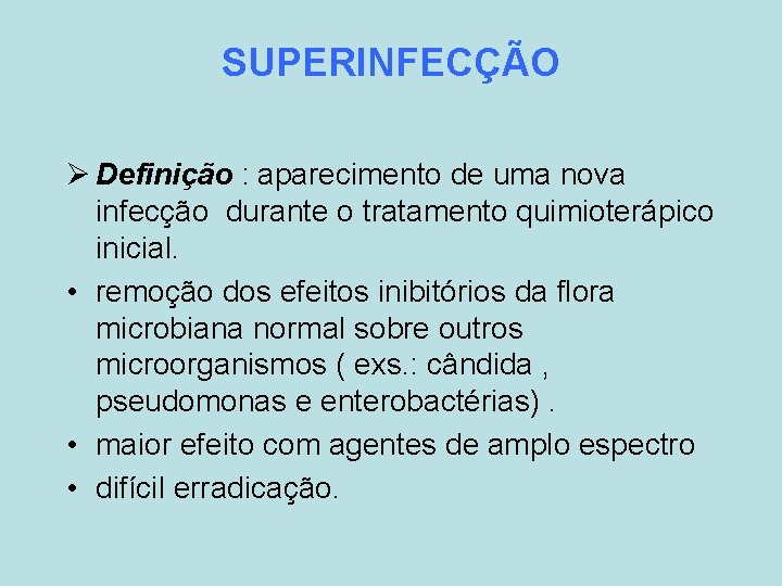 SUPERINFECÇÃO Ø Definição : aparecimento de uma nova infecção durante o tratamento quimioterápico inicial.