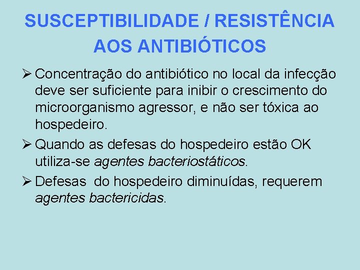 SUSCEPTIBILIDADE / RESISTÊNCIA AOS ANTIBIÓTICOS Ø Concentração do antibiótico no local da infecção deve