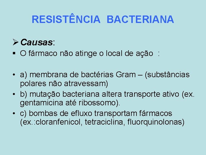 RESISTÊNCIA BACTERIANA Ø Causas: § O fármaco não atinge o local de ação :