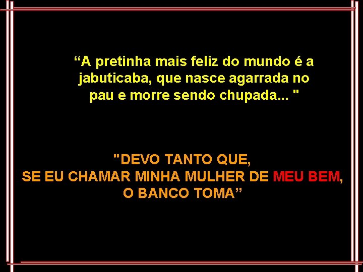 “A pretinha mais feliz do mundo é a jabuticaba, que nasce agarrada no pau