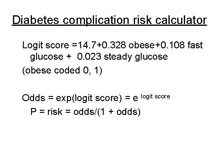 Diabetes complication risk calculator Logit score =14. 7+0. 328 obese+0. 108 fast glucose +