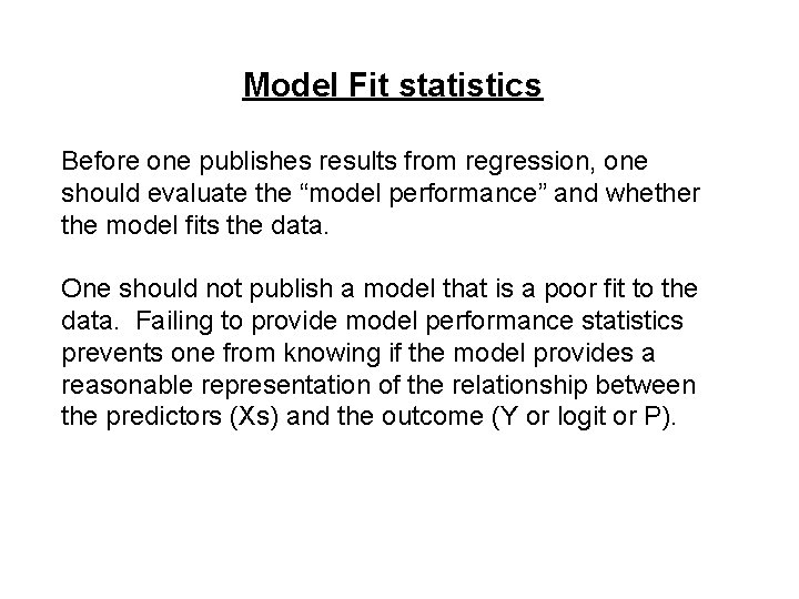 Model Fit statistics Before one publishes results from regression, one should evaluate the “model