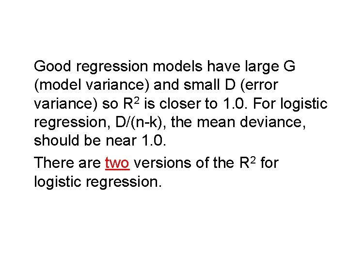 Good regression models have large G (model variance) and small D (error variance) so