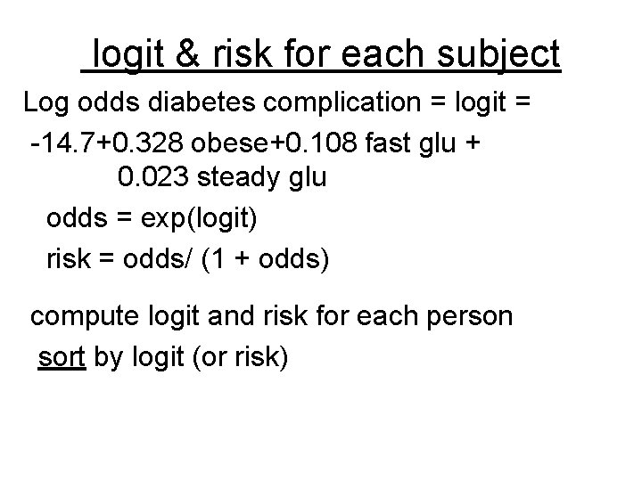 logit & risk for each subject Log odds diabetes complication = logit = -14. logit & risk for each subject Log odds diabetes complication = logit = -14.