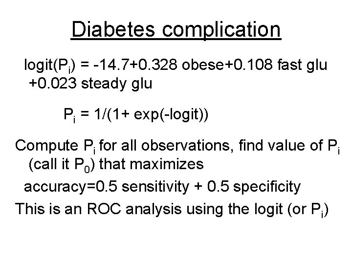 Diabetes complication logit(Pi) = -14. 7+0. 328 obese+0. 108 fast glu +0. 023 steady Diabetes complication logit(Pi) = -14. 7+0. 328 obese+0. 108 fast glu +0. 023 steady