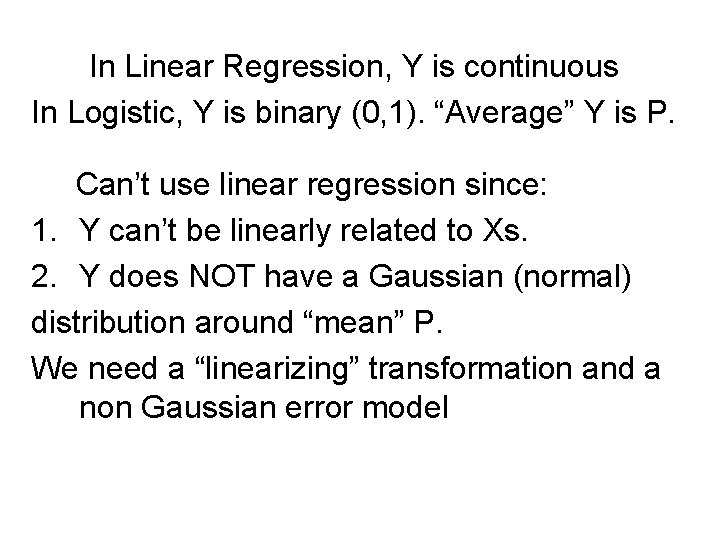 In Linear Regression, Y is continuous In Logistic, Y is binary (0, 1). “Average” In Linear Regression, Y is continuous In Logistic, Y is binary (0, 1). “Average”