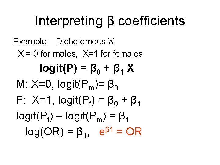 Interpreting β coefficients Example: Dichotomous X X = 0 for males, X=1 for females