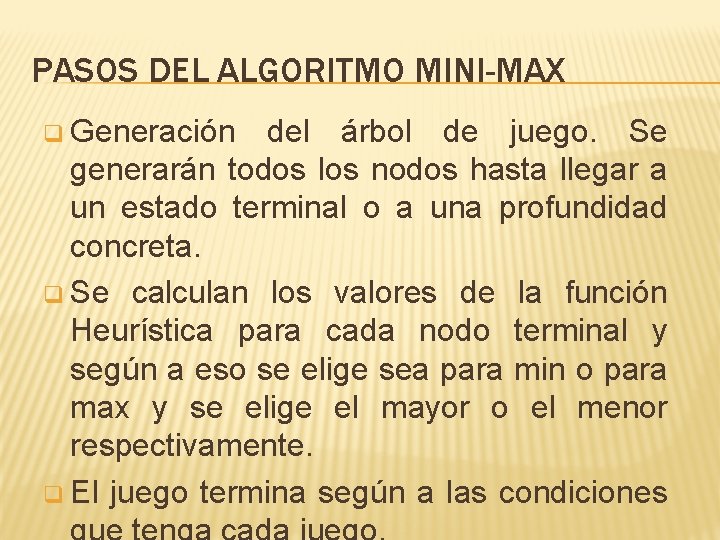 PASOS DEL ALGORITMO MINI-MAX q Generación del árbol de juego. Se generarán todos los