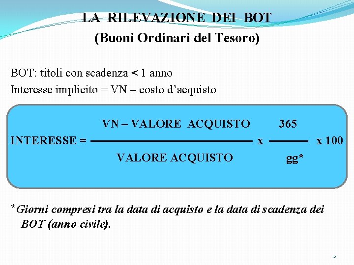 LA RILEVAZIONE DEI BOT (Buoni Ordinari del Tesoro) BOT: titoli con scadenza < 1