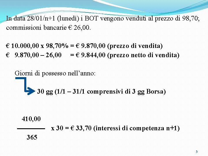 In data 28/01/n+1 (lunedì) i BOT vengono venduti al prezzo di 98, 70; commissioni